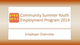 Community Summer Youth
Employment Program 2014
Employer Overview
 
