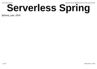 Serverless Spring@david_syer, 2018
Serverless Spring http://localhost:4000/decks/serverless-spring.html
1 of 30 30/01/2019, 10:04
 