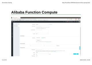 Alibaba Function Compute
Serverless Spring http://localhost:4000/decks/serverless-spring.html
13 of 30 30/01/2019, 10:04
 