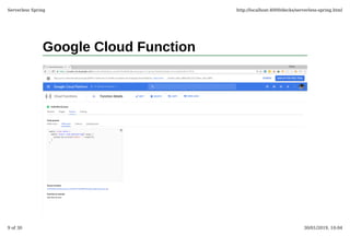 Google Cloud Function
Serverless Spring http://localhost:4000/decks/serverless-spring.html
9 of 30 30/01/2019, 10:04
 