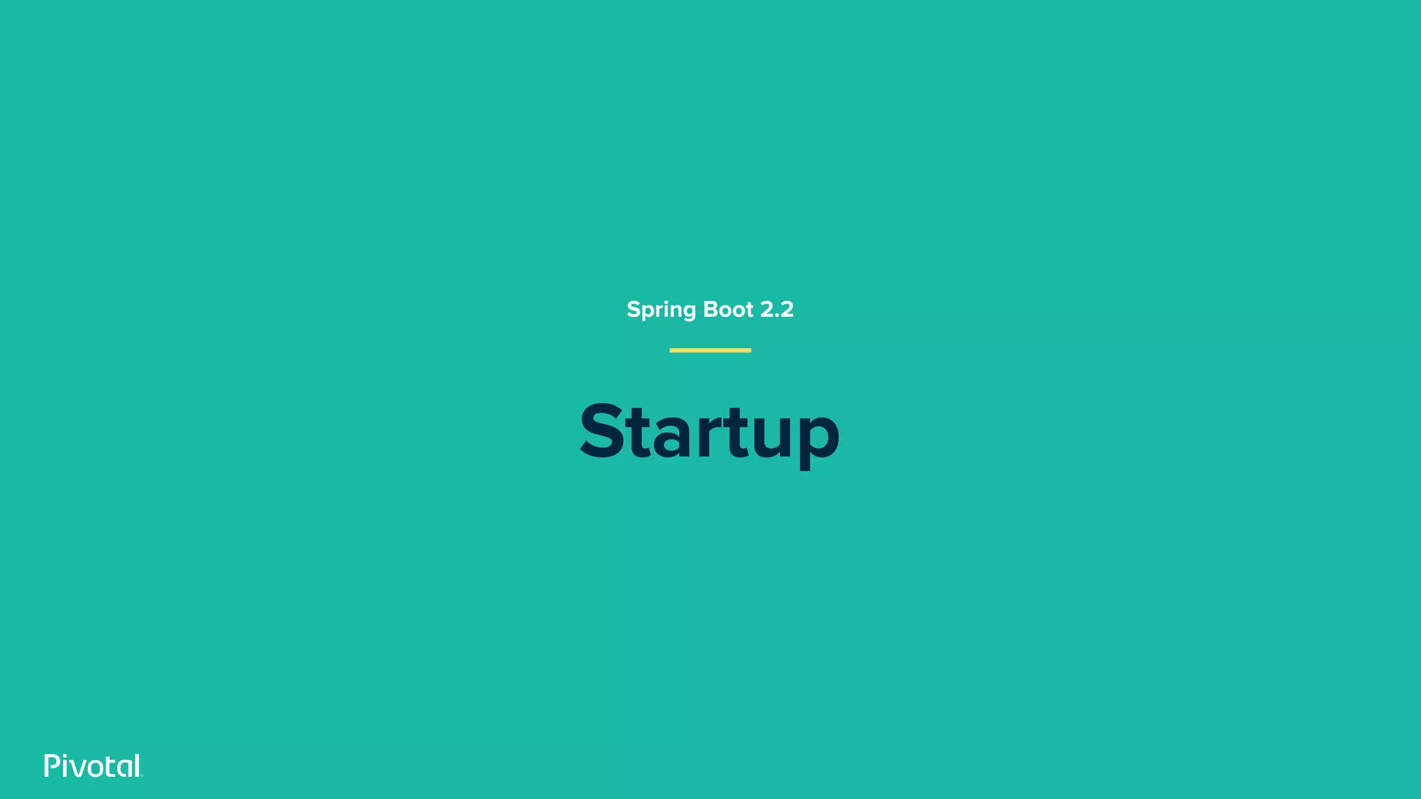 Startup
Spring Boot 2.2
 