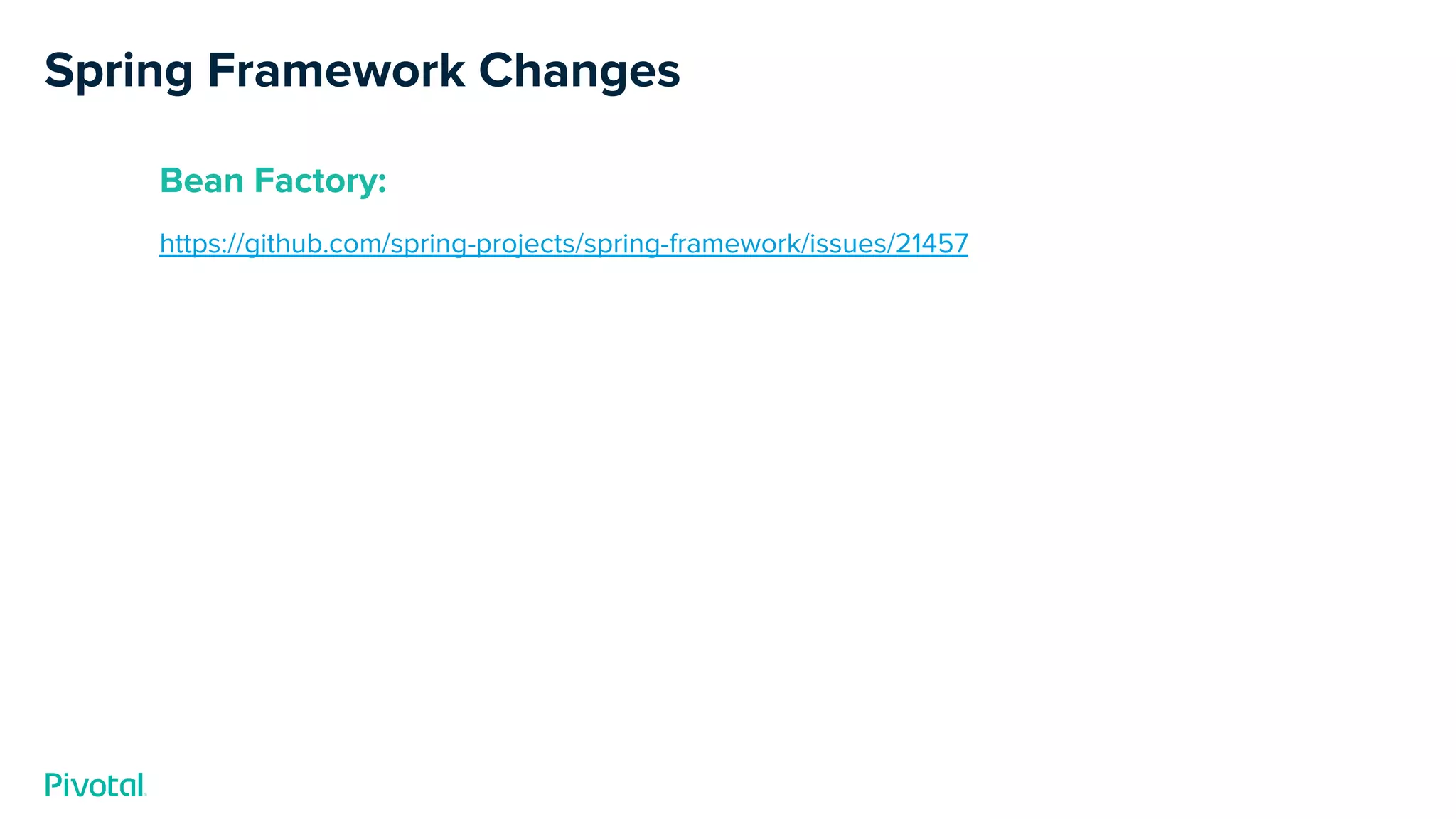 Spring Framework Changes
Bean Factory:
https://github.com/spring-projects/spring-framework/issues/21457
 