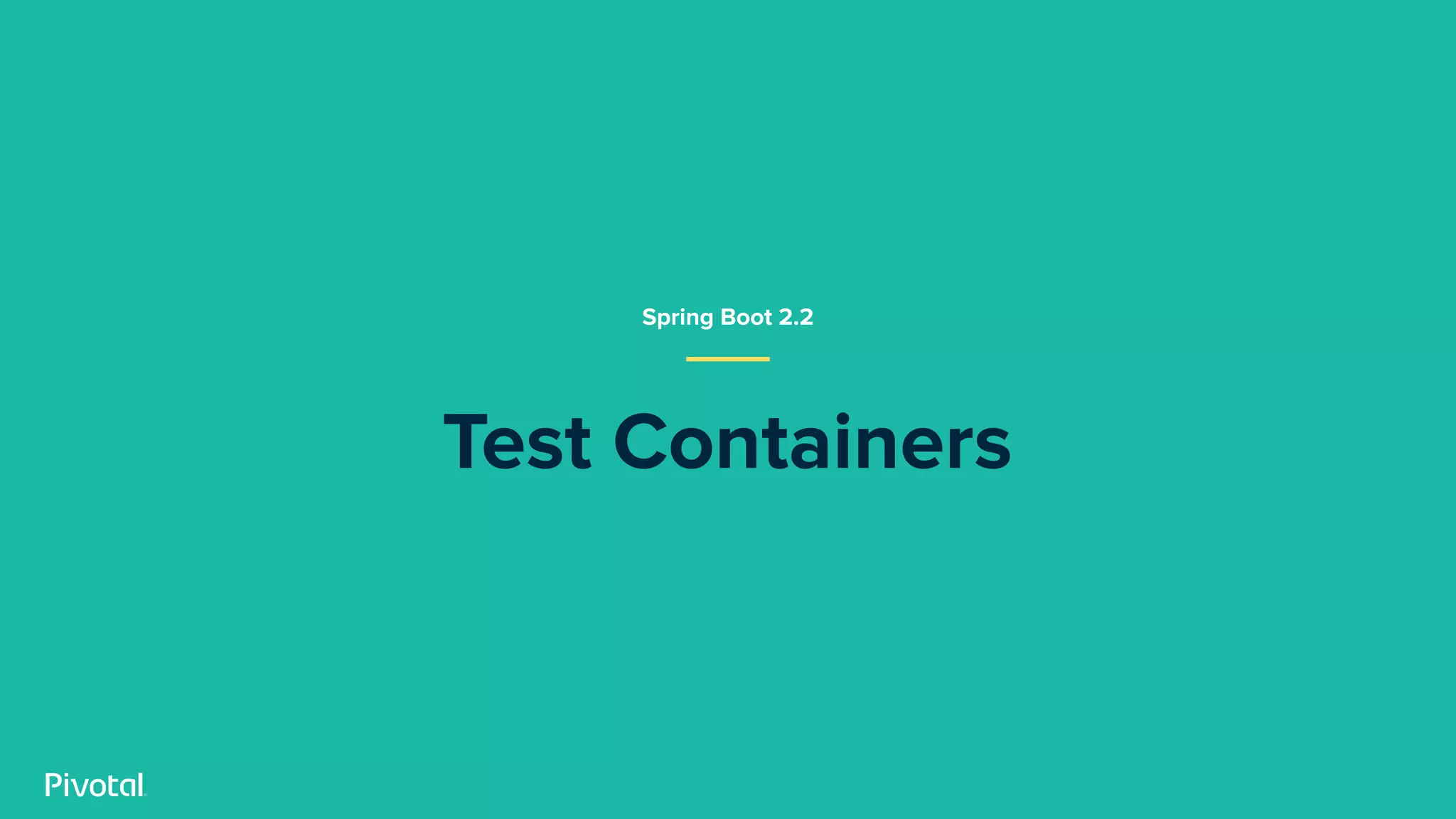 Test Containers
Spring Boot 2.2
 