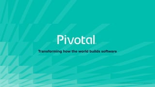 Transforming how the world builds software
© Copyright 2019 Pivotal Software, Inc. All rights Reserved.
 