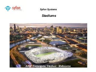 Syfon Systems 
Stadiums 
AAMKIL RIAe cIntatenrgnualtairo nSatal dAiiurmpo -r tM –e Mlbaoluarynseia 
 