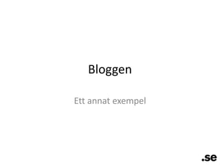 BloggenEtt annat exempel