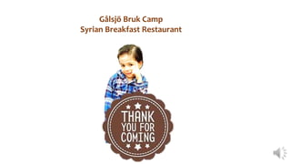 Gålsjö Bruk Camp
Syrian Breakfast Restaurant
 