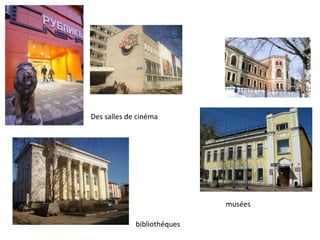 Des salles de cinéma




                             musées

             bibliothéques
 