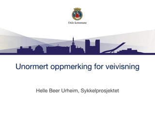 Unormert oppmerking for veivisning
Helle Beer Urheim, Sykkelprosjektet
 