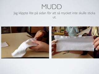 MUDD
Jag klippte lite på sidan för att så mycket inte skulle sticka
ut.
 