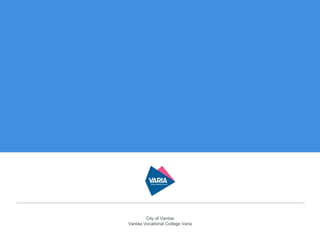 City of Vantaa
Vantaa Vocational College Varia
 