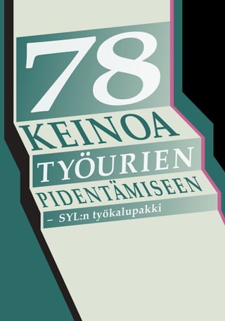 78
kei n oa
t yöu r ien
pid        iseen
    e n täm ki
– SYL:n työkalupak




                     1
 