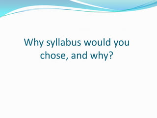Why syllabus would you chose, and why?