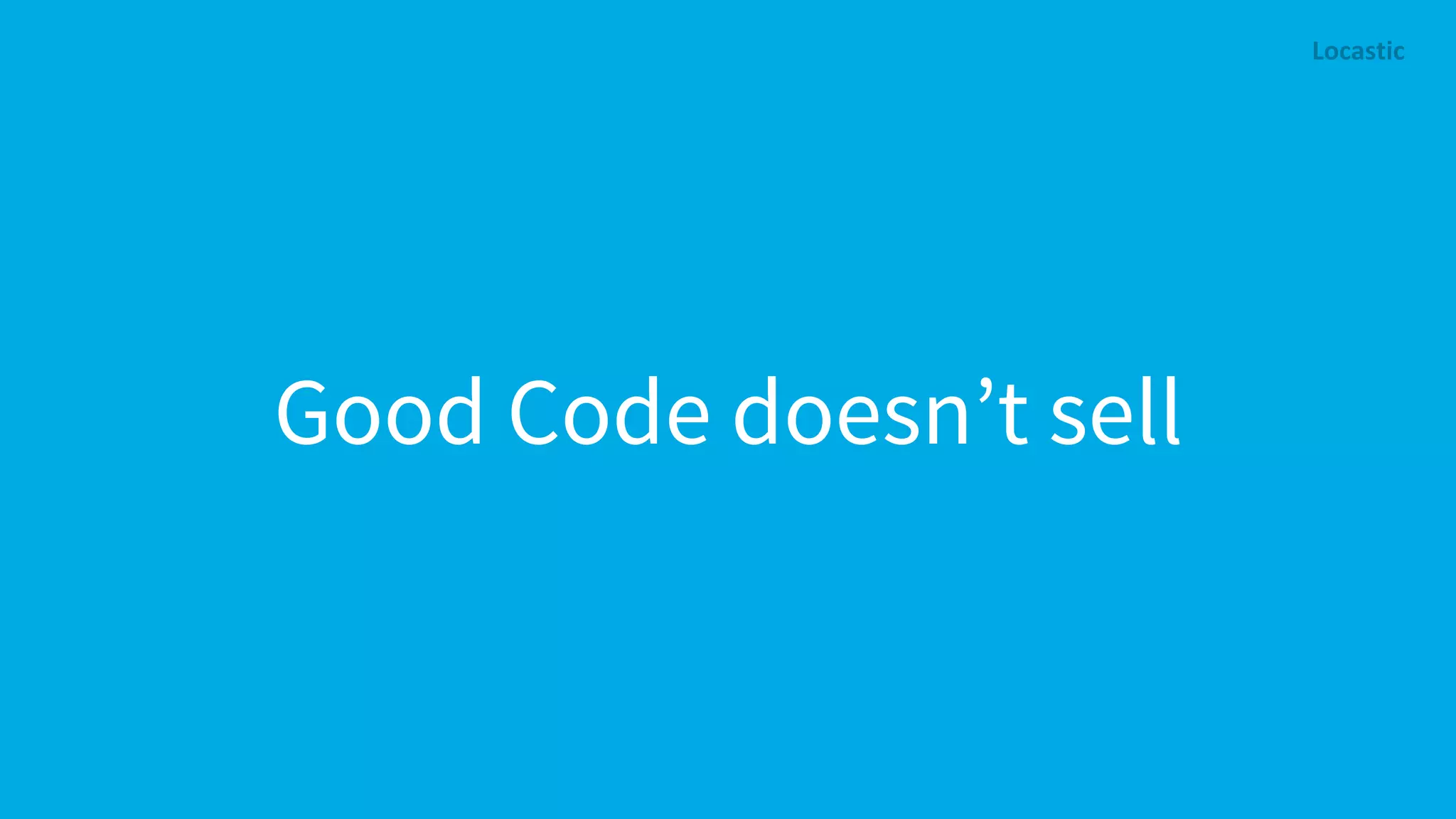 Good Code doesn’t sell 