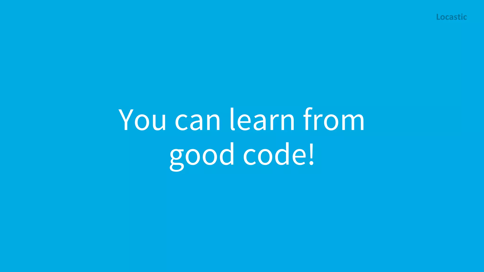 You can learn from good code! 