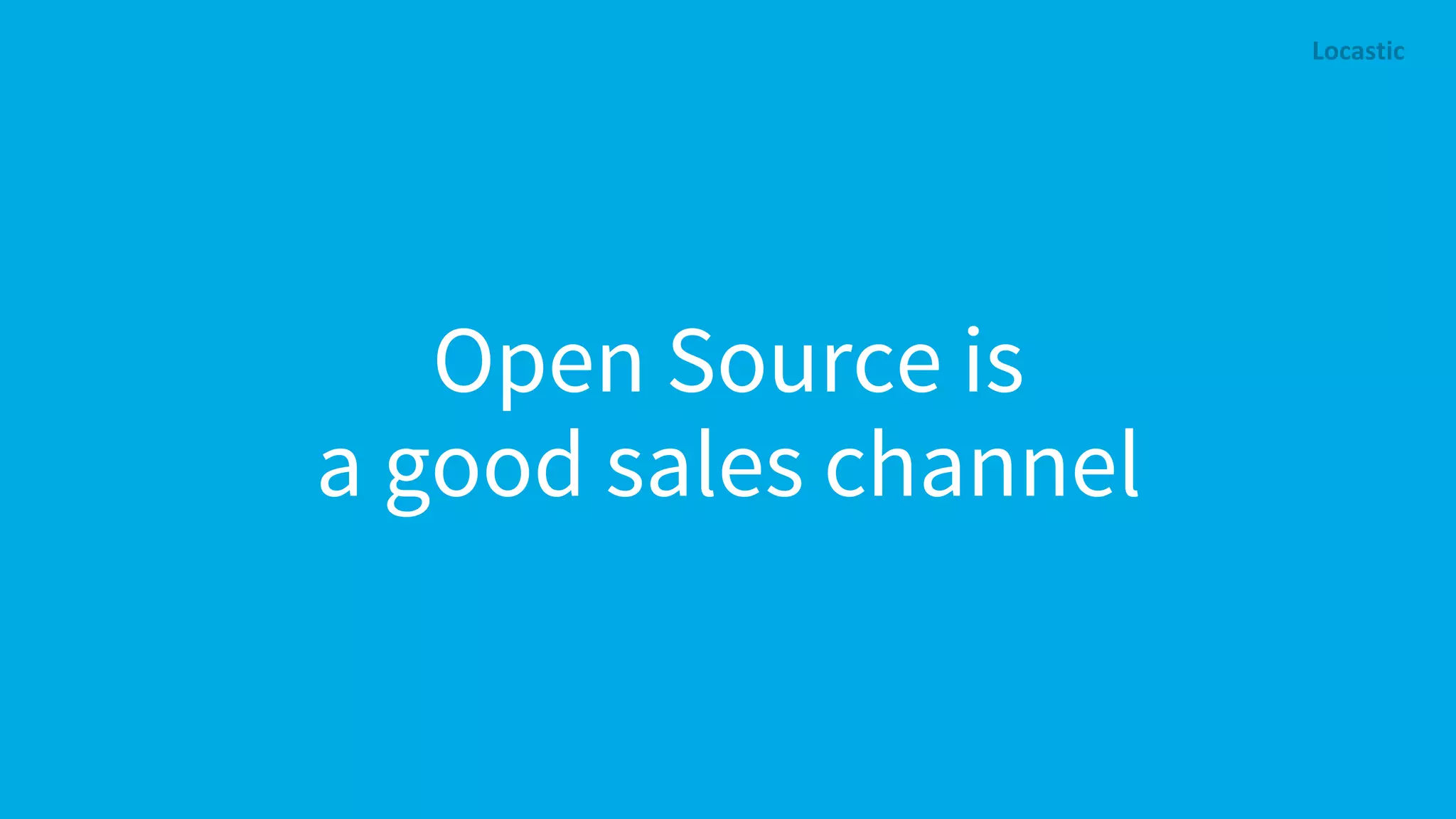 Open Source is a good sales channel 