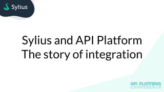 Sylius and API Platform


The story of integration
 