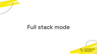 Full stack mode
 
