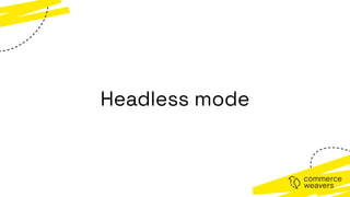 Headless mode
 