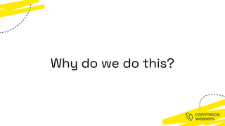 Why do we do this?
 