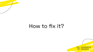How to
fi
x it?
 