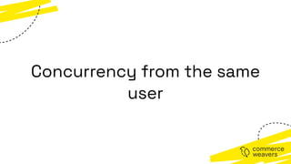 Concurrency from the same
user
 