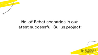 No. of Behat scenarios in our
latest successfull Sylius project:
 
