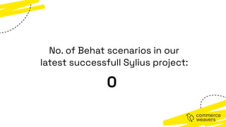 0
No. of Behat scenarios in our
latest successfull Sylius project:
 