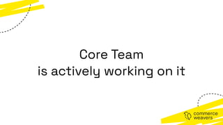 Core Team
is actively working on it
 