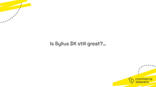 Is Sylius DX still great?…
 