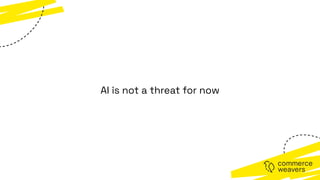 AI is not a threat for now
 