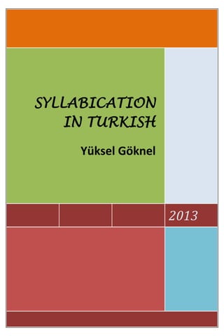 [Metni yazın]

SYLLABICATION
IN TURKISH
Yüksel Göknel

2013

 