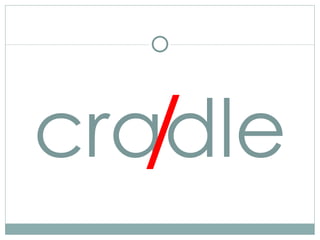 cradle / 