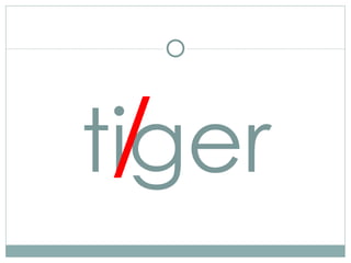 tiger / 