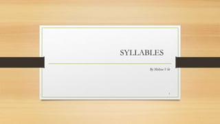 SYLLABLES
1
By Melissa Vile
 