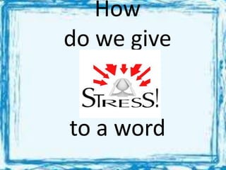 How
do we give
to a word
 