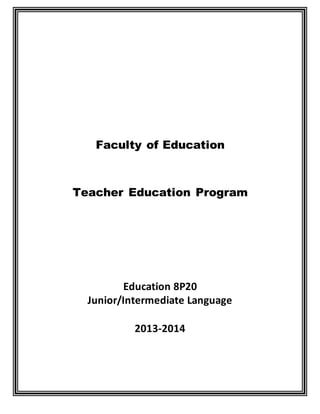 8P20 2013-2014
1
Faculty of Education
Teacher Education Program
Education 8P20
Junior/Intermediate Language
2013-2014
 