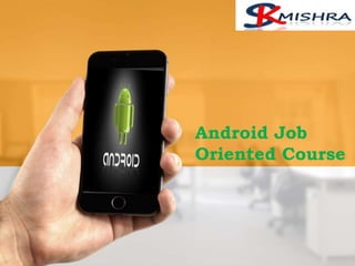 Android Job
Oriented Course
 