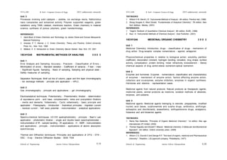 Schools of Engineering Amrita Vishwa Vidyapeetham
2015 admissions onwards
SYLLABI B. Tech - Computer Science & Engg.
Schools of Engineering Amrita Vishwa Vidyapeetham
2015 admissions onwards
SYLLABI B. Tech - Computer Science & Engg.
S 20
S 19
Unit 3
Processes involving solid catalysts – zeolites, ion exchange resins, Nafion/silica
nano composites and enhanced activity. Polymer supported reagents, green
oxidations using TAML catalyst, membrane reactors. Green chemistry in material
science, synthesis of porous polymers, green nanotechnology.
REFERENCES:
1. Hand Book of Green Chemistry and Technology; by James Clarke and Duncan Macquarrie;
Blakwell Publishing.
2. Anastas, P. T., Warner, J. C. Green Chemistry: Theory and Practice, Oxford University
Press Inc., New York, 1998.
3. Matlack, A. S. Introduction to Green Chemistry Marcel Dekker: New York, NY, 2001.
15CHY245 INSTRUMENTAL METHODS OF ANALYSIS 3 0 0 3
Unit 1
Error Analysis and Sampling: Accuracy - Precision - Classification of Errors -
Minimization of errors - Standard deviation - Coefficient of variance - F-test - t-test
- Significant figures. Sampling - Basis of sampling, Sampling and physical state -
Safety measures of sampling.
Separation Techniques: Brief out line of column, paper and thin layer chromatography
- Ion exchange methods - principle and application – HPLC.
Unit 2
Gas chromatography - principle and applications – gel chromatography.
Electroanalytical techniques: Potentiometry - Potentiometric titration - determination
of equivalence point - acid base, complexometric, redox and precipitation titrations
- merits and demerits. Voltammetry - Cyclic voltammetry - basic principle and
application - Polarography - introduction - theoretical principles - migration current
- residual current - half wave potential - instrumentation - analytical applications.
Unit 3
Spectro-chemical techniques: UV-VIS spetrophotometry - principle - Beer's Law
application - photometric titration - single and double beam spectrophotometer -
instrumentation of IR - sample handling - IR applications - H - NMR - Instrumentation
and applications - principle - instrumentation - applications of atomic absorption
spectroscopy.
Thermal and Diffraction techniques: Principles and applications of DTG - DTA -
DSC - X-ray - Electron Diffraction Studies - SEM, TEM.
TEXTBOOKS:
1. Willard H W, Merritt J R, “Instrumental Methods of Analysis”, 6th edition, Prentice Hall, (1986).
2. Skoog Douglas A, West Donald, “Fundamentals of Analytical Chemistry”, 7th edition, New
York Addison, Wesley, (2001).
REFERENCES:
1. “Vogel's Textbook of Quantitative Chemical Analysis”, 5th edition, ELBS, (1989).
2. Kaur. H, “Instrumental Methods of Chemical Analysis”, Goel Publisher, (2001).
15CHY246 MEDICINAL ORGANIC CHEMISTRY 3 0 0 3
Unit 1
Medicinal Chemistry: Introduction, drugs - classification of drugs - mechanism of
drug action. Drug-receptor complex nomenclature - agonist, antagonist.
Physicochemical properties in relation to biological action: solubility, partition
coefficient, dissociation constant, hydrogen bonding, ionization, drug shape, surface
activity, complexation, protein binding, molar refractivity, bioisosterism - Stereo
chemical aspects of drug action-stereo isomerism-optical isomerism.
Unit 2
Enzymes and hormones: Enzymes - nomenclature, classification and characteristics
of enzymes - mechanism of enzyme action, factors affecting enzyme action,
cofactors and co-enzymes, enzyme inhibition, enzymes in organic synthesis.
Hormones and vitamins - representative cases.
Medicinal agents from natural products: Natural products as therapeutic agents,
medicinal plants, animal products as medicine, isolation methods of alkaloids,
terpenes, anti-oxidants.
Unit 3
Medicinal agents: Medicinal agents belonging to steroids, polypeptides, modified
nucleic acid bases, sulphonamide and sulpha drugs, antibiotics, antifungal,
antiseptics and disinfectants, anaesthetics, antihypertensive drugs, analgesics,
histamine and anti-histamine agents.
TEXTBOOKS:
1. Rama Rao Nadendla, “Principles of Organic Medicinal Chemistry”, 1st edition, New age
internationals (P) limited, (2005).
2. Thomas Nogrady and Donald F. Weaver, “Medicinal chemistry: A Molecular and Biochemical
Approach”, 3rd edition, Oxford university press, (2005).
REFERENCES:
1. Wilson C O, Gisvold O and Deorge R F, “Text book of organic, medicinal and Pharmaceutical
chemistry”, 7thedition, J.B.Lippincott company, Philadelphia, (1977).
 