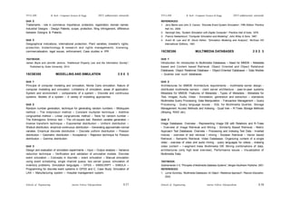Schools of Engineering Amrita Vishwa Vidyapeetham
2015 admissions onwards
SYLLABI B. Tech - Computer Science & Engg.
Schools of Engineering Amrita Vishwa Vidyapeetham
2015 admissions onwards
SYLLABI B. Tech - Computer Science & Engg.
S 58
S 57
Unit 2
Trademarks - role in commerce, importance, protection, registration, domain names;
Industrial Designs - Design Patents, scope, protection, filing infringement, difference
between Designs & Patents.
Unit 3
Geographical indications, international protection; Plant varieties; breeder's rights,
protection; biotechnology & research and rights managements; licensing,
commercialisation; legal issues, enforcement; Case studies in IPR.
TEXTBOOK:
James Boyle and Jennifer Jenkins, “Intellectual Property Law and the Information Society”,
Published by Duke University, 2014.
15CSE355 MODELLING AND SIMULATION 3 0 0 3
Unit 1
Principle of computer modeling and simulation, Monte Carlo simulation. Nature of
computer modelling and simulation. Limitations of simulation, areas of application.
System and environment – components of a system – Discrete and continuous
systems. Models of a system – A variety of modelling approaches.
Unit 2
Random number generation, technique for generating random numbers – Midsquare
method – The midproduct method – Constant multiplier technique – Additive
congruential method – Linear congruencies method – Tests for random number –
The Kolmogorov Smirnov test – The chi-square test. Random variable generation –
Inverse transform technique – Exponential distribution – Uniform distribution –
Weibull distribution, empirical continuous distribution – Generating approximate normal
variates. Empirical discrete distribution – Discrete uniform distribution – Poisson
distribution – Geometric distribution – Acceptance – Rejection technique for Poisson
distribution – Gamma distribution.
Unit 3
Design and evaluation of simulation experiments – Input – Output analysis – Variance
reduction technique – Verification and validation of simulation models. Discrete
event simulation – Concepts in discrete – event simulation – Manual simulation
using event scheduling, single channel queue, two server queue, simulation of
inventory problems. Simulation languages – GPSS – SIMSCRIPT – SIMULA –
Programming for discrete event systems in GPSS and C. Case Study: Simulation of
LAN – Manufacturing system – Hospital management system.
REFERENCES:
1. Jerry Banks and John S. Carson, “Discrete Event System Simulation”, Fifth Edition, Prentice
Hall Inc, 2009.
2. Narsingh Deo, “System Simulation with Digital Computer”, Prentice Hall of India, 1979.
3. Francis Neelamkovil, “Computer Simulation and Modeling”, John Wiley & Sons, 1987.
4. Averil M. Law and W. David Kelton, “Simulation Modeling and Analysis”, McGraw Hill
International Editions, 1991.
15CSE356 MULTIMEDIA DATABASES 2 0 2 3
Unit 1
Introduction: An introduction to Multimedia Databases – Need for MMDB – Metadata
based and Content based Retrieval. Object Oriented and Object Relational
Databases: Object Relational Database – Object-Oriented Databases – Data Models
– Queries over such databases.
Unit 2
Architectures for MMDB: Architecture requirements - multimedia server design -
distributed multimedia servers - client server architecture - peer-to-peer systems
Metadata for MMDB: Features of Metadata - Types of Metadata - Metadata for
Text, Images, Audio, Video - Annotation, generation and extraction – standards
Multimedia Query Processing: Data Manipulation - Transaction Management – Query
Processing - Query language issues - SQL for Multimedia Queries. Storage
Management: Access Methods and Indexing - Quad tree – R-Trees Storage Methods
(Striping, RAID etc).
Unit 3
Image Databases: Overview - Representing Image DB with Relations and R-Trees
- Overview of Image Retrieval and Mining - Similarity Based Retrieval - Metric
Approach Text Databases: Overview – Processing and Indexing Text Data - Inverted
indices - overview of text retrieval / mining - Boolean Retrieval – Vector based
Retrieval – Semantic Retrieval. Video Databases: Organizing content of a single
video - overview of video and audio mining - query languages for videos - indexing
video content – r-segment trees Multimedia DB: Mining combinations of data,
architectures (only high level overview), Performance issues – Visualization of
Multimedia Data.
TEXTBOOK:
Subhramanian V S, “Principles of Multimedia Database Systems”, Morgan Kaufmann Publisher, 2001.
REFERENCES:
1. Lynne Dunckley, "Multimedia Databases: An Object - Relational Approach", Pearson Education,
2003.
 