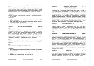 Schools of Engineering Amrita Vishwa Vidyapeetham
2015 admissions onwards
SYLLABI B. Tech - Computer Science & Engg.
Schools of Engineering Amrita Vishwa Vidyapeetham
2015 admissions onwards
SYLLABI B. Tech - Computer Science & Engg.
S 72
S 71
Unit 3
Protocols: MAC Protocols for Wireless Sensor Networks - Low duty cycle protocol:
SMAC - Contention Based Protocol: CSMA, Scheduling Based Protocol – Routing
Protocol: AODV, DSDV, optimized Linked State Routing, DSR and Reactive routing:
Flooding, Hierarchical routing, Location based Routing - Unicast and Multicast.
TEXTBOOK:
Holger Karl and Andreas Willig, “Protocols and Architectures for Wireless Sensor Networks”,
John Wiley, 2005.
REFERENCES:
1. Feng Zhao and Leonidas J. Guibas, “Wireless Sensor Networks- An Information Processing
Approach”, Elsevier, 2007.
2. Kazem Sohraby, Daniel Minoli, and Taieb Znati, “Wireless Sensor Networks -Technology,
Protocols and Applications”, John Wiley, 2007.
3. Anna Hac, “Wireless Sensor Network Designs”, John Wiley, 2003.
15CSE373 NET CENTRIC PROGRAMMING 2 0 2 3
Unit 1
Introduction to Internet: The domain name system – Client / Server model – Internet
Services of the Internet – Ports – IP addresses – Web architecture – Parsing in
Browsers – Web site design standards. Client Side Technologies: Introduction to
Markup languages (SGML, HTML, DHTML) – Introduction to scripting languages
(Javascript, VBScript, PHP). XML: Comparison with HTML - DTD - XML Elements -
Content Creation - Attributes - Entities - XSL - XLINK - XPATH - XPOINTER -
Namespaces - Applications - Integrating XML with other applications.
Unit 2
J2EE: Architecture - Servlets, Java Server Pages – Java Beans – Building EJB
applications.
Unit 3
Middleware Architecture: CORBA, MULE, ACTIVE MQ.
TEXTBOOKS:
1. Bates C, "Web Programming - Building Internet Application", Second Edition, Wiley-Dreamtech
India Pvt. Ltd., 2002.
2. Pitter K, Amato S and Callahan J et al, “Every students guide to the Internet”, Tata McGraw
Hill, 2005.
3. Aaron W E, “J2EE a Professional Guide”, Tata McGraw Hill, 2003.
15CSE381 COMPUTER ORGANIZATION 0 0 2 1
AND ARCHITECTURE LAB.
Familiarization with a MIPS Simulator SPIM (PCSPIM – a PC version of SPIM will be
used) - MIPS assembly program that inputs two integers from the user and displays
their sum - MIPS assembly program that asks user to enter an integer n and displays
nth Fibonacci number - Test your programs using SPIM simulator - MIPS assembly
program that asks user to enter an integer n and displays its factorial. Implementation
of pipeline concepts and exploring its operations - Implementation of vector operations
in MIPS Assembly and exploring Loop Unrolling. Design of single instruction CPU
Design of a simple Memory Unit CPU using simulator. Design of ALU with at-least 8
operations. Design of simple memory with m number of address lines and n number
of data lines. Design of Associative / Direct Mapped Cache memory design.
15CSE385 COMPILER DESIGN LAB. 0 0 2 1
Tokenizing using DFA - Design of Lexical Analyzer (Tools: Jlex / JFlex / Lex) –
Design of Parser (Tools: YACC / CUP / Bison / ANTLR): Recursive Descent Parser,
LL/LR Parser - Creation of Abstract Syntax Tree (Tools: YACC / CUP / Bison /
ANTLR) - Creation of Symbol tables - Semantic Analysis - Generation of Intermediate
Code.
15CSE386 COMPUTER NETWORKS LAB. 0 0 2 1
Client server communication using basic socket communication (TCP and UDP- one
way and Two way communication). Experimental study of Application Protocols
using HTTP, FTP, SMTP, using Network packet sniffers and analyzers such as
Ethereal – Exercises in Socket Programming in C / C++ / Java. Implementation of
unicast, broadcast and multicast Communication. Packet Sniffers for understanding
the TCP Protocol – File Transfer between nodes in a Network – CSMA / CD -
Introduction to ns2 (Network Simulator) – Small Simulation exercises to study TCP
Behaviour under different scenarios. Setting up a small IP network - Configure
interfaces, IP addresses and routing Protocols to set up a small IP network. Study
dynamic behavior using packet sniffers – Design and Implementation of congestion
control in TCP/IP Network.
15CSE387 OPEN LAB. 0 1 2 2
Open Labs are introduced to help with more programming. In addition students can
learn specific state of art technologies that can help them prepare for the industry
and higher studies. Tools like Open CV, Python, Open GL may be explored.
 
