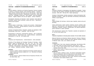 Schools of Engineering Amrita Vishwa Vidyapeetham
2015 admissions onwards
SYLLABI B. Tech - Computer Science & Engg.
Schools of Engineering Amrita Vishwa Vidyapeetham
2015 admissions onwards
SYLLABI B. Tech - Computer Science & Engg.
S 10
S 9
15CHY235 CHEMISTRY OF ENGINEERING MATERIALS 3 0 0 3
Unit 1
Chemical materials in Electronics and Electrical Engineering: Structural correlation
to behavior of conducting polymers, Semi-conducting polymers - properties of
organic polymers containing metal groups such as poly ferrocene - optical fibers
- definition, principle and structure - characteristics of optical fibre - photo resist
optical fibre - advantages of optical fibre - liquid crystalline - peizo and pyroelectric
polymers - magnetic materials, hard and soft magnets – sensors (voltametric).
Nanomaterials: Nanotubes and Nanowires, Carbon nanotubes, single walled and
multiwalled, aligned carbon nanotubes, doping with boron – applications -
Nanostructured polymers.
Unit 2
Chemical aspects in biotechnology - Enzymes and bio reactors - Biotechnological
processes – Bio-sensors - glucose biosensors, bio-filters and bio-membranes –
Bio-fertilizers, Bio-surfactants.
Chemistry of Engineering Plastics: Preparation, properties and applications of ABS,
Polycarbonates, Epoxy resins - Polyamides - Nylon and Kevlar.
Photochemistry in Electronics: Photochemical reactions - laws of absorption
(Grothers-Draper law - Stark-Einstein’s law) - Quantum efficiency - photochemical
decomposition of HI and HBr - and Quantum yield.
Unit 3
Florescence and Phosphorescence - chemiluminescence - photo sensitization.
Chemistry of Toxic Materials and Toxicology: Principles of Toxicology - Volatile
poisons - Gases CO, hydrocyanic acid - H2S - PH3 - CO2 - SOx - NOx - Heavy
metals - lead, arsenic, mercury, antimony, barium, bismuth, selenium, zinc, thallium
- Pesticides - Food poisoning - Drug poisoning - barbiturates - narcotics - ergot -
LSD - alkaloids - Radioactive Toxicology - Radiation hazards.
TEXTBOOK:
1. Kuriacose J C, Rajaram, “Chemistry in Engineering and Technology, Systematic Organic and
Inorganic Chemistry and Chemistry of Materials (Vol 1 & 2)”, Tata McGraw Hill Publishing
Company Limited, 1999.
REFERENCE:
1. Van Vlack, Lawrence H, “Elements of Material Science and Engineering” (6th edition), New
York Addison-Wesley, 1989.
15CHY236 CHEMISTRY OF NANOMATERIALS 3 0 0 3
Unit 1
Introduction: Introduction to Nanomaterials: Size dependence of properties - Surface
to volume ratio and Quantum confinement. Microscopic techniques to study nano
structures - SEM, AFM - TEM and STM - Raman spectroscopy.
Synthesis of Nanomaterials: Synthetic approaches: Colloidal Self-Assembly (Self-
assembled monolayers - SAMs) and electrostatic self-assembly, electrochemical
methods, sol-gel deposition.
Unit 2
Langmuir-Blodgett (LB) technique, chemical vapour deposition, plasma arcing and
ball milling.
Carbon nanostructures: Carbon Clusters: Fullerenes, structure, synthesis, alkali
doped C60 - superconductivity in C60, applications of fullerenes. Carbon nanotubes:
Classification, properties, synthesis, characterization, and potential applications,
growth mechanism of carbon nanotubes.
Other Nanostructures: Quantum Dots: Preparation, properties and applications of
Au, CdS and CdSe quantum dots,
Unit 3
Fabrication and applications of conducting polymer nanotubes, TiO2 and metallic nanotubes.
Molecular Electronics and Machines: Molecular electronics: Working of Molecular
and supramolecular switches, transistors and wires. Molecular machines: Working
of Molecular motors, rotors, cars, elevators and valves.
TEXTBOOKS:
1. Charles P Poole Jr, Frank J Ovens, “Introduction to Nanotechnology”, Wiley Interscience, (2003).
2. Alexei Nabok, “Organic and Inorganic Nanostructure”, Artech House, Inc. (2005).
3. Peter J F Harris, “Carbon Nanotube Science: Synthesis, Properties and Applications”,
Cambridge University Press, (2009).
4. Balzani V, Credi A, Venturi M, “Molecular devices and machines - A journey in to the
Nanoworld”, Wiley VCH, (2003).
REFERENCES:
1. Rao C N R, Muller A, Cheetham A K (Eds.), “The Chemistry of Nanomaterials: Synthesis,
Properties and Applications”, WILEY-VCH Verlag GmbH & Co. KGaA, Weinheim, (2004).
2. Zhong Lin Wang, “Characterization of nanophase materials”, Wiley VCH, (2000).
3. Massimiliano Di Ventra, Stephane Evoy, James R Heflin, “Introduction to nanoscale science
and technology”, Kluwer Academic Publishers, (2004).
 