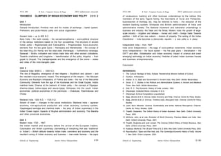 Schools of Engineering Amrita Vishwa Vidyapeetham
2015 admissions onwards
SYLLABI B. Tech - Computer Science & Engg.
Schools of Engineering Amrita Vishwa Vidyapeetham
2015 admissions onwards
SYLLABI B. Tech - Computer Science & Engg.
S 100
S 99
15HUM233 GLIMPSES OF INDIAN ECONOMY AND POLITY 2 0 0 2
Unit 1
Introduction
General Introduction; Primitive man and his modes of exchange – barter system;
Prehistoric and proto-historic polity and social organization.
Ancient India – up to 600 B.C.
Early India – the vedic society – the varnashramadharma – socio-political structure
of the various institutions based on the four purusarthas; The structure of ancient
Indian polity – Rajamandala and Cakravartins – Prajamandala; Socio-economic
elements from the two great Epics – Ramayana and Mahabharata – the concept of
the ideal King (Sri Rama) and the ideal state (Ramarajya) – Yudhisthira’s ramarajya;
Sarasvati - Sindhu civilization and India’s trade links with other ancient civilizations;
Towards chiefdoms and kingdoms – transformation of the polity: kingship – from
gopati to bhupati; The mahajanapadas and the emergence of the srenis – states
and cities of the Indo-Gangetic plain.
Unit 2
Classical India: 600B.C. – 1200 A.D.
The rise of Magadha, emergence of new religions – Buddhism and Jainism – and
the resultant socio-economic impact; The emergence of the empire – the Mauryan
Economy and Kautilya’s Arthasastra; of Politics and trade – the rise of the Mercantile
Community; Elements from the age of the Kushanas and the Great Guptas; India’s
maritime trade; Dharma at the bedrock of Indian polity – the concept of Digvijaya:
dharma-vijaya, lobha-vijaya and asura-vijaya; Glimpses into the south Indian
economies: political economies of the peninsula – Chalukyas, Rashtrakutas and
Cholas
Medieval India: 1200 A.D. – 1720 A.D.
Advent of Islam – changes in the social institutions; Medieval India – agrarian
economy, non-agricultural production and urban economy, currency system;
Vijayanagara samrajya and maritime trade – the story of Indian supremacy in the
Indian Ocean region; Aspects of Mughal administration and economy; The Maratha
and other provincial economies.
Unit 3
Modern India: 1720 - 1947
the Indian market and economy before the arrival of the European traders;
Colonisation and British supremacy (dismantling of everything that was ‘traditional’
or ‘Indian’) – British attitude towards Indian trade, commerce and economy and the
resultant ruining of Indian economy and business – man-made famines – the signs
of renaissance: banking and other business undertakings by the natives (the
members of the early Tagore family, the merchants of Surat and Porbander,
businessmen of Bombay, etc. may be referred to here) – the evolution of the
modern banking system; Glimpses into British administration of India and
administrative models; The National movement and nationalist undertakings in
business and industry: the Tatas and the Birlas; Modern India: the growth of large-
scale industry – irrigation and railways – money and credit – foreign trade; Towards
partition – birth of two new nations – division of property; The writing of the Indian
Constitution – India becomes a democratic republic – a new polity is in place.
Independent India – from 1947
India since Independence – the saga of socio-political movements; Indian economy
since Independence – the fiscal system – the five year plans – liberalisation – the
GATT and after; Globalisation and Indian economy; Impact of science and (new/
emerging) technology on Indian economy; Histories of select Indian business houses
and business entrepreneurship.
Conclusion
REFERENCES:
1. The Cultural Heritage of India. Kolkata: Ramakrishna Mission Institute of Culture.
2. Kautilya. Arthasastra.
3. Altekar, A. S. State and Government in Ancient India. New Delhi: Motilal Banarsidass.
4. Sircar, D. C. Studies in the Political and Administrative Systems in Ancient and Medieval
Times. New Delhi: Motilal Banarsidass.
5. Dutt, R. C. The Economic History of India. London, 1902.
6. Dharampal. Collected Works (Volumes IV & V).
7. Dharampal. Archival Compilations (unpublished).
8. Bajaj, Jitendra & M. D. Srinivas. Indian Economy and Polity. Chennai: Centre for Policy Studies.
9. Bajaj, Jitendra & M. D. Srinivas. Timeless India, Resurgent India. Chennai: Centre for Policy
Studies.
10. Joshi, Murli Manohar. Science, Sustainability and Indian National Resurgence. Chennai:
Centre for Policy Studies, 2008.
11. Tripathi, Dwijendra. The Oxford History of Indian Business. New Delhi: Oxford University
Press, 2004.
12. McGuire, John, et al, eds. Evolution of World Economy, Precious Metals and India. New
Delhi: Oxford University Press, 2001.
13. Tripathi, Dwijendra and Jyoti Jumani. The Concise Oxford History of Indian Business. New
Delhi: Oxford University Press, 2007.
14. Kudaisya, Medha M. The Life and Times of G. D. Birla. New Delhi: Oxford University Press, 2003.
15. Raychaudhuri, Tapan and Irfan Haib, eds. The Cambridge Economic History of India. Volume
1. New Delhi: Orient Longman, 2004.
 
