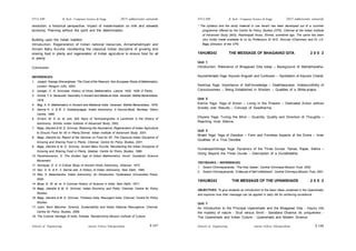 Schools of Engineering Amrita Vishwa Vidyapeetham
2015 admissions onwards
SYLLABI B. Tech - Computer Science & Engg.
Schools of Engineering Amrita Vishwa Vidyapeetham
2015 admissions onwards
SYLLABI B. Tech - Computer Science & Engg.
revolution: a historical perspective; Impact of modernisation on milk and oilseeds
economy; Planning without the spirit and the determination.
Building upon the Indian tradition
Introduction; Regeneration of Indian national resources; Annamahatmyam and
Annam Bahu Kurvita: recollecting the classical Indian discipline of growing and
sharing food in plenty and regeneration of Indian agriculture to ensure food for all
in plenty.
Conclusion
REFERENCES:
1. Joseph, George Gheverghese. The Crest of the Peacock: Non-European Roots of Mathematics.
London: Penguin (UK), 2003.
2. Iyengar, C. N. Srinivasa. History of Hindu Mathematics. Lahore: 1935, 1938 (2 Parts).
3. Amma, T. A. Saraswati. Geometry in Ancient and Medieval India. Varanasi: Motilal Banarsidass,
1979.
4. Bag, A. K. Mathematics in Ancient and Medieval India. Varanasi: Motilal Banarsidass, 1979.
5. Sarma K. V. & B. V. Subbarayappa. Indian Astronomy: A Source-Book. Bombay: Nehru
Centre, 1985.
6. Sriram, M. S. et. al. eds. 500 Years of Tantrasangraha: A Landmark in the History of
Astronomy. Shimla: Indian Institute of Advanced Study, 2002.
7. Bajaj, Jitendra & M. D. Srinivas. Restoring the Abundance: Regeneration of Indian Agriculture
to Ensure Food for All in Plenty.Shimla: Indian Institute of Advanced Study, 2001.
8. Bajaj, Jitendra ed. Report of the Seminar on Food for All: The Classical Indian Discipline of
Growing and Sharing Food in Plenty. Chennai: Centre for Policy Studies, 2001.
9. Bajaj, Jitendra & M. D. Srinivas. Annam Bahu Kurvita: Recollecting the Indian Discipline of
Growing and Sharing Food in Plenty. Madras: Centre for Policy Studies, 1996.
10. Parameswaran, S. The Golden Age of Indian Mathematics. Kochi: Swadeshi Science
Movement.
11. Somayaji, D. A. A Critical Study of Ancient Hindu Astronomy. Dharwar: 1972.
12. Sen, S. N. & K. V. Sarma eds. A History of Indian Astronomy. New Delhi, 1985.
13. Rao, S. Balachandra. Indian Astronomy: An Introduction. Hyderabad: Universities Press,
2000.
14. Bose, D. M. et. al. A Concise History of Science in India. New Delhi: 1971.
15. Bajaj, Jitendra & M. D. Srinivas. Indian Economy and Polity. Chennai: Centre for Policy
Studies.
16. Bajaj, Jitendra & M. D. Srinivas. Timeless India, Resurgent India. Chennai: Centre for Policy
Studies.
17. Joshi, Murli Manohar. Science, Sustainability and Indian National Resurgence. Chennai:
Centre for Policy Studies, 2008.
18. The Cultural Heritage of India. Kolkata: Ramakrishna Mission Institute of Culture.
* The syllabus and the study material in use herein has been developed out of a ‘summer
programme’ offered by the Centre for Policy Studies (CPS), Chennai at the Indian Institute
of Advanced Study (IIAS), Rashtrapati Nivas, Shimla, sometime ago. The same has been
very kindly made available to us by Professors Dr M.D. Srinivas (Chairman) and Dr J.K.
Bajaj (Director) of the CPS.
15HUM242 THE MESSAGE OF BHAGAVAD GITA 2 0 0 2
Unit 1
Introduction: Relevance of Bhagavad Gita today – Background of Mahabharatha.
ArjunaVishada Yoga: Arjuna’s Anguish and Confusion – Symbolism of Arjuna’s Chariot.
Sankhya Yoga: Importance of Self-knowledge – Deathlessness: Indestructibility of
Consciousness – Being Established in Wisdom – Qualities of a Sthita-prajna.
Unit 2
Karma Yoga: Yoga of Action – Living in the Present – Dedicated Action without
Anxiety over Results - Concept of Swadharma.
Dhyana Yoga: Tuning the Mind – Quantity, Quality and Direction of Thoughts –
Reaching Inner Silence.
Unit 3
Bhakti Yoga: Yoga of Devotion – Form and Formless Aspects of the Divine – Inner
Qualities of a True Devotee.
GunatrayaVibhaga Yoga: Dynamics of the Three Gunas: Tamas, Rajas, Sattva –
Going Beyond the Three Gunas – Description of a Gunatheetha.
TEXTBOOKS / REFERENCES:
1. Swami Chinmayananda, “The Holy Geeta”, Central Chinmaya Mission Trust, 2002.
2. Swami Chinmayananda, “A Manual of Self Unfoldment”, Central Chinmaya Mission Trust, 2001.
15HUM243 THE MESSAGE OF THE UPANISHADS 2 0 0 2
OBJECTIVES: To give students an introduction to the basic ideas contained in the Upanishads;
and explores how their message can be applied in daily life for achieving excellence.
Unit 1
An Introduction to the Principal Upanishads and the Bhagavad Gita - Inquiry into
the mystery of nature - Sruti versus Smrti - Sanatana Dharma: its uniqueness -
The Upanishads and Indian Culture - Upanishads and Modern Science.
S 108
S 107
 