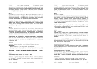 Schools of Engineering Amrita Vishwa Vidyapeetham
2015 admissions onwards
SYLLABI B. Tech - Computer Science & Engg.
Schools of Engineering Amrita Vishwa Vidyapeetham
2015 admissions onwards
SYLLABI B. Tech - Computer Science & Engg.
semiconductors. Direct and indirect band gap semiconductors (quantum mechanical
treatment). Extrinsic semiconductors: n-type, p-type & compensation doping, carrier
concentration; PN junction - concept of bands at PN junction, junction under forward
and reverse biases (conceptual).
Unit 2
Optical Processes: Optical absorption, Photoelectric Effect, Beer-Lambert law
(Qualitative). Wavelength to band gap relation. Generation of electron-hole pairs.
Recombination processes - direct and indirect recombination, other recombination
processes - Shockley Reed Hall recombination, Auger recombination.
Solar Cell – Principle: Introduction & history of Solar cells. Constituents of solar
radiations (Solar Spectrum). Separation of electrons and holes. Transport of charge
carriers - diffusion & drift of carriers, continuity equation, field current, diffusion
current, total charge current.
Unit 3
Solar Cell – Properties: Measurement of solar cell parameters - short circuit current,
open circuit voltage, fill factor, efficiency. Optical losses, electrical losses, surface
recombination velocity, quantum efficiency - external and internal, I-V characteristics
of Solar cells. Fabrication and design of Solar cells. Performance enhance: Enhance
absorption, Reduce series resistance, surface recombination.
Advanced Solar cell technologies (III Generation): Alternatives to conventional Si
based solar cells - Thin film solar cells, Hetero junction solar cells, Tandem solar
cells: material properties, fabrication and stability (includes nano scale devices).
Organic solar cells.
TEXTBOOK:
Wenham SR, “Applied Photovoltaics”, 2nd ed., Earthscan Publications Ltd., (2007).
REFERENCES:
1. Peter Wurfel, “Physics of Solar Cells”, 2nd Ed., Wiley VCH (2005).
2. S O Kasap, “Principles of Electronic Materials and Devices”, McGraw-Hill, New York (2005).
15PHY248 PHYSICS OF LASERS AND APPLICATIONS 3 0 0 3
Unit 1
Review of some basic concepts and principle of laser.
Introduction to light and its properties: Reflection, refraction, interference, diffraction
and polarization. Photometry – calculation of solid angle. Brewster’s law. Snell’s
law and, its analysis.
Introduction to LASERS: Interaction of radiation with matter - induced absorption,
spontaneous emission, stimulated emission. Einstein’s co-efficient (derivation). Active
material. Population inversion – concept and discussion about different techniques.
Resonant cavity.
Unit 2
Properties of LASERS
Gain mechanism, threshold condition for PI (derivation), emission broadening - line
width, derivation of FWHM natural emission line width as deduced by quantum
mechanics - additional broadening process: collision broadening, broadening due
to dephasing collision, amorphous crystal broadening, Doppler broadening in laser
and broadening in gases due to isotope shifts. Saturation intensity of laser, condition
to attain saturation intensity.
Properties – coherency, intensity, directionality, monochromaticity and focussibility.
LASER transition – role of electrons in LASER transition, levels of LASER action:
2 level, 3 level and 4 level laser system.
Unit 3
Types of LASERS
Solid state LASER: (i) Ruby LASER – principle, construction, working and application.
(ii) Neodymium (Nd) LASERS. gas LASER: (i) He-Ne LASER - principle, construction,
working and application. (i) CO2 LASER - principle, construction, working and
application.
Liquid chemical and dye LASERS. Semiconductor LASER: Principle, characteristics,
semiconductor diode LASERS, homo-junction and hetero-junction LASERS, high
power semi conductor diode LASERS.
Applications in Communication field:
LASER communications: Principle, construction, types, modes of propagation,
degradation of signal, analogue communication system, digital transmission, fiber
optic communication.
Applications of LASERS in other fields:
Holography: Principle, types, intensity distribution, applications. laser induced fusion.
Harmonic generation. LASER spectroscopy. LASERS in industry: Drilling, cutting and
welding. Lasers in medicine: Dermatology, cardiology, dentistry and ophthalmology.
REFERENCES:
1. William T Silfvast, “Laser Fundamentals”, Cambridge University Press, UK (2003).
2. B B Laud, “Lasers and Non linear Optics”, New Age International (P) Ltd., New Delhi.
S 130
S 129

 