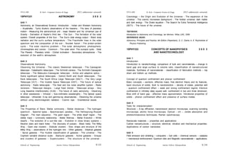 Schools of Engineering Amrita Vishwa Vidyapeetham
2015 admissions onwards
SYLLABI B. Tech - Computer Science & Engg.
Schools of Engineering Amrita Vishwa Vidyapeetham
2015 admissions onwards
SYLLABI B. Tech - Computer Science & Engg.
15PHY331 ASTRONOMY 3 0 0 3
Unit 1
Astronomy, an Observational Science: Introduction - Indian and Western Astronomy
– Aryabhatta - Tycho Brahe’s observations of the heavens - The laws of planetary
motion - Measuring the astronomical unit - Isaac Newton and his Universal Law of
Gravity - Derivation of Kepler’s third law - The Sun - The formation of the solar
system- Overall properties of the Sun - The Sun’s total energy output - Black body
radiation and the sun’s surface temperature - The Fraunhofer lines in the solar
spectrum and the composition of the sun - Nuclear fusion - The proton–proton
cycle - The solar neutrino problem - The solar atmosphere: photosphere,
chromosphere and corona - Coronium - The solar wind- The sunspot cycle - Solar
The Planets - Planetary orbits - Orbital inclination - Secondary atmospheres - The
evolution of the earth’s atmosphere.
Unit 2
Observational Astronomy
Observing the Universe - The classic Newtonian telescope - The Cassegrain
telescope - Catadioptric telescopes - The Schmidt camera - The Schmidt–Cassegrain
telescope - The Maksutov–Cassegrain telescope - Active and adaptive optics -
Some significant optical telescopes - Gemini North and South telescopes - The
Keck telescopes - The South Africa Large Telescope (SALT) - The Very Large
Telescope (VLT) - The Hubble Space Telescope (HST) - The future of optical
astronomy - Radio telescopes - The feed and low noise amplifier system - Radio
receivers - Telescope designs - Large fixed dishes - Telescope arrays - Very
Long Baseline Interferometry (VLBI) - The future of radio astronomy - Observing
in other wavebands – Infrared – Sub-millimetre wavelengths - The Spitzer space
telescope - Ultraviolet, X-ray and gamma-ray observatories - Observing the universe
without using electromagnetic radiation - Cosmic rays - Gravitational waves.
Unit 3
The Properties of Stars: Stellar luminosity - Stellar distances - The hydrogen
spectrum - Spectral types - Spectroscopic parallax - The Hertzsprung–Russell
Diagram - The main sequence - The giant region - The white dwarf region - The
stellar mass – luminosity relationship - Stellar lifetimes - Stellar Evolution – White
dwarfs - The evolution of a sun-like star - Evolution in close binary systems –
Neutron stars and black holes - The discovery of pulsars - Black holes: The Milky
Way - Open star clusters - Globular clusters - Size, shape and structure of the
Milky Way – observations of the hydrogen line - Other galaxies - Elliptical galaxies
- Spiral galaxies - The Hubble classification of galaxies - The universe - The
Cepheid variable distance scale - Starburst galaxies - Active galaxies - Groups
and clusters of galaxies – Superclusters - The structure of the universe -
Cosmology – the Origin and Evolution of the Universe - The expansion of the
universe - The cosmic microwave background - The hidden universe: dark matter
and dark energy - The Drake equation - The Search for Extra Terrestrial Intelligence
(SETI) - The future of the universe.
TEXTBOOK:
Introduction to Astronomy and Cosmology, Ian Morison, Wiley (UK), 2008
REFERENCE BOOK:
Astronomy: Principles and Practice, 4th Edition (Paperback), D. C. Clarke, A. E. RoyInstitute of
Physics Publishing
15PHY333 CONCEPTS OF NANOPHYSICS 3 0 0 3
AND NANOTECHNOLOGY
Unit 1
Introduction
Introduction to nanotechnology, comparison of bulk and nanomaterials – change in
band gap and large surface to volume ratio, classification of nanostructured
materials. Synthesis of nanomaterials - classification of fabrication methods – top
down and bottom up methods.
Concept of quantum confinement and phonon confinement
Basic concepts – excitons, effective mass, free electron theory and its features,
band structure of solids. Bulk to nanotransition – density of states, potential well
- quantum confinement effect – weak and strong confinement regime. Electron
confinement in infinitely deep square well, confinement in two and three dimension.
Blue shift of band gap - effective mass approximation. Vibrational properties of
solids - phonon confinement effect and presence of surface modes.
Unit 2
Tools for characterization:
Structural – X-ray diffraction, transmission electron microscope, scanning tunneling
microscope, atomic force microscope. Optical - UV – visible absorption and
photoluminescence techniques, Raman spectroscopy.
Nanoscale materials – properties and applications:
Carbon nanostructures – structure, electrical, vibration and mechanical properties.
Applications of carbon nanotubes
Unit 3
Field emission and shielding – computers – fuel cells – chemical sensors – catalysis
– mechanical reinforcement. Quantum dots and Magnetic nanomaterials – applications.
S 134
S 133
 
