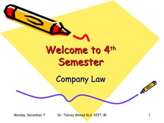Welcome to 4 th   Semester  Company Law  