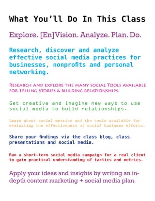 What You’ll Do In This Class 
Explore. [En]Vision. Analyze. Plan. Do. 
Research, discover and analyze 
effective social me...