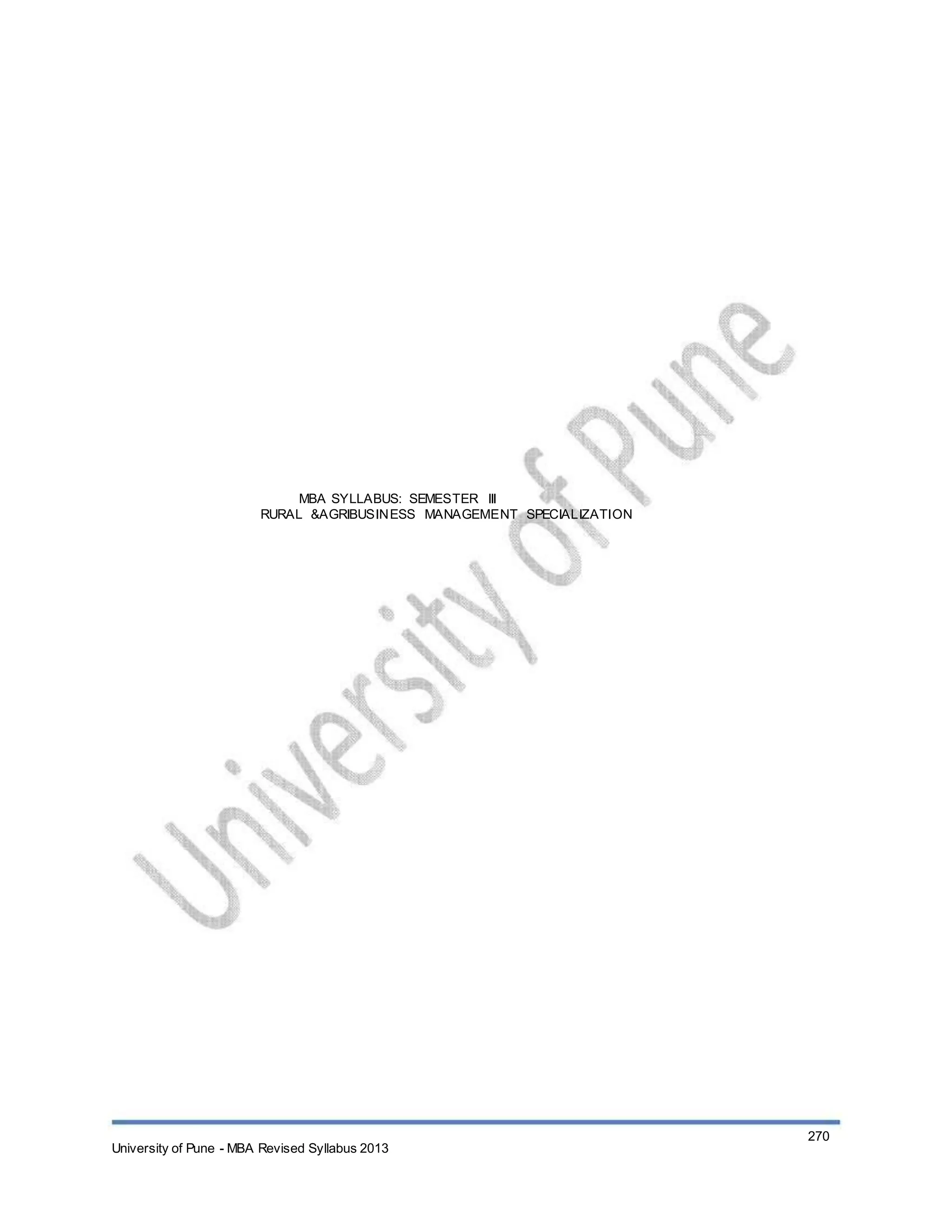 MBA SYLLABUS: SEMESTER III
RURAL &AGRIBUSINESS MANAGEMENT SPECIALIZATION
University of Pune - MBA Revised Syllabus 2013
270
 