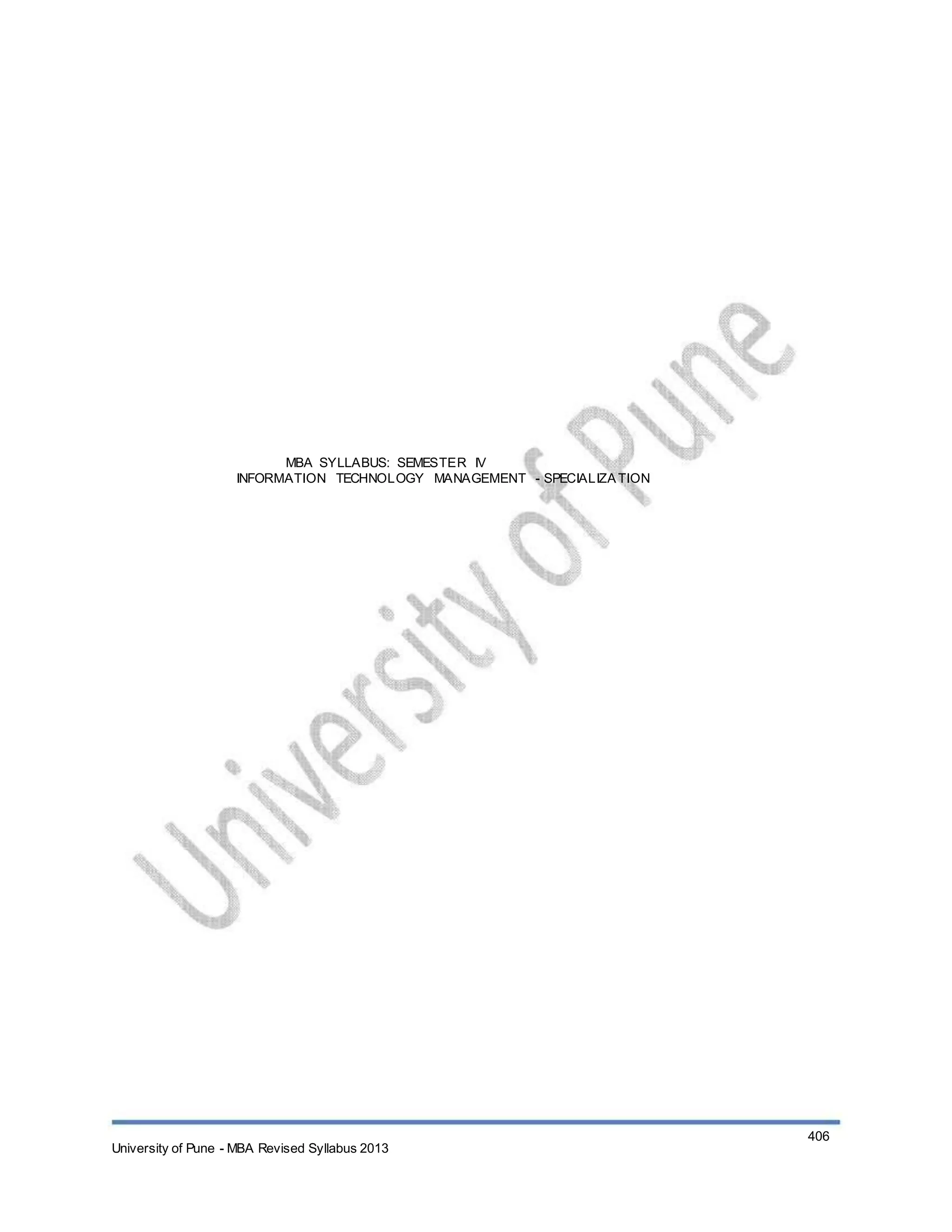 MBA SYLLABUS: SEMESTER IV
INFORMATION TECHNOLOGY MANAGEMENT - SPECIALIZATION
University of Pune - MBA Revised Syllabus 2013
406
 